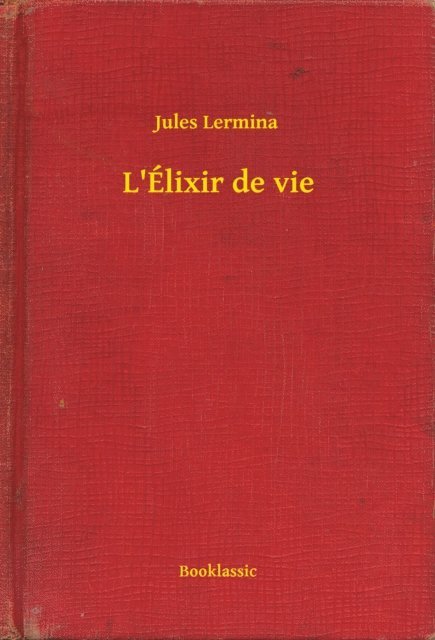 Jules Lermina - L'Élixir de vie, E-bok