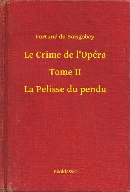 Fortune du Boisgobey - Le Crime de l'Opéra - Tome II - La Pelisse du pendu, E-bok