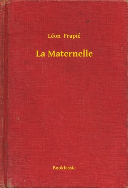 Leon  Frapie - La Maternelle, E-bok