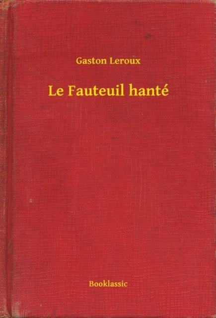 Gaston Leroux - Le Fauteuil hanté, E-bok