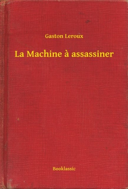 Gaston Leroux - La Machine a assassiner, E-bok