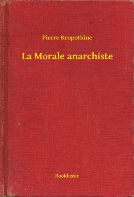 Pierre Kropotkine - La Morale anarchiste, E-bok