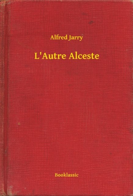 Alfred Jarry - L'Autre Alceste, E-bok