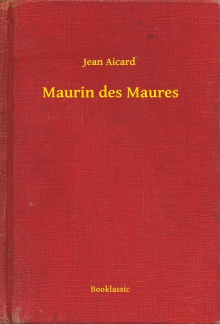 Jean Aicard - Maurin des Maures, E-bok