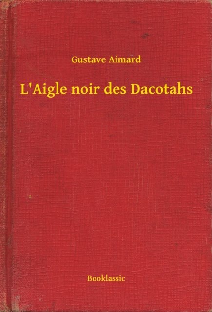 Gustave Aimard - L'Aigle noir des Dacotahs, E-bok