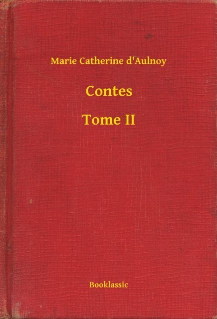 Marie Catherine d'Aulnoy - Contes - Tome II, E-bok