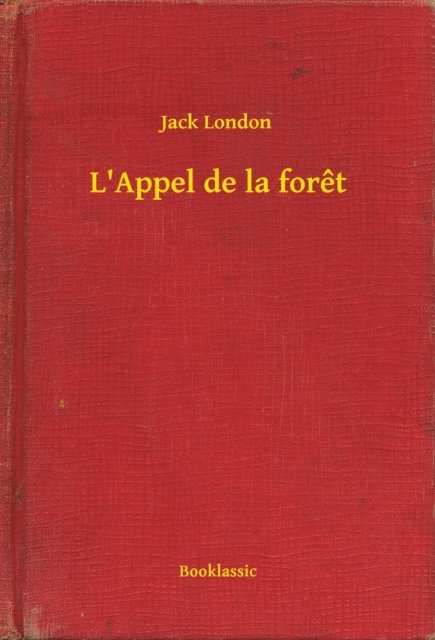 Jack London - L'Appel de la foret, E-bok