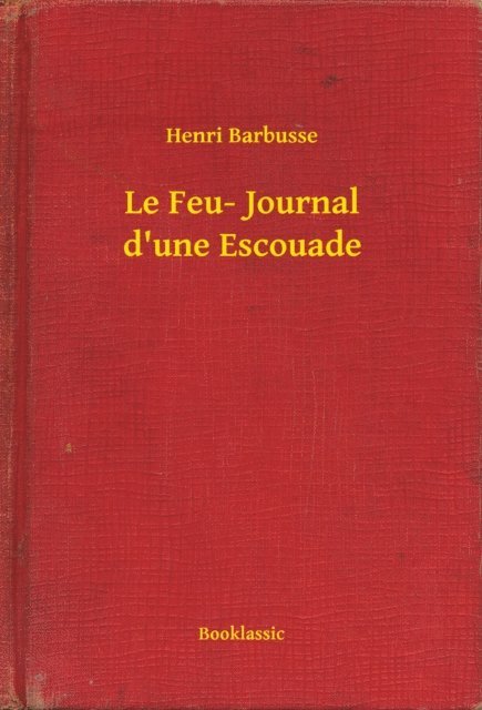 Henri Barbusse - Le Feu- Journal d'une Escouade, E-bok