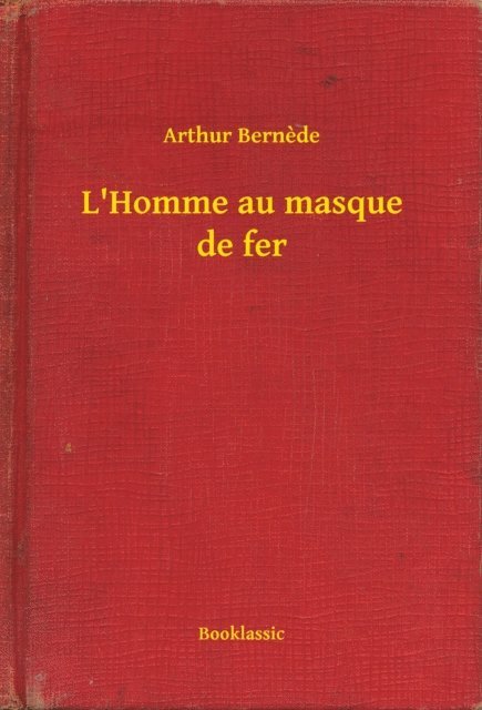 Arthur Bernede - L'Homme au masque de fer, E-bok