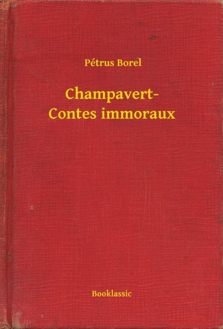 Petrus Borel - Champavert- Contes immoraux, E-bok