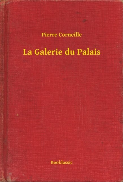 Pierre Corneille - La Galerie du Palais, E-bok