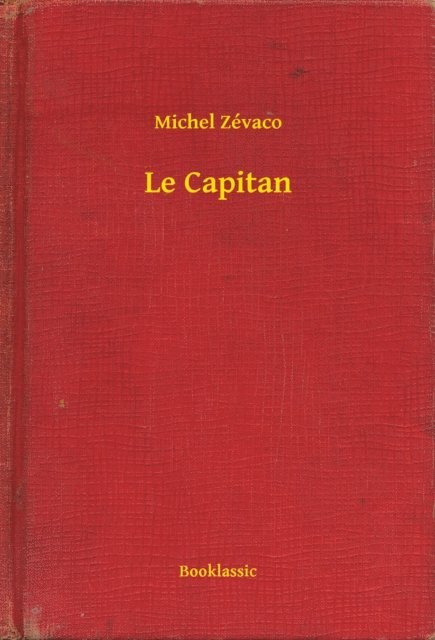 Michel Zevaco - Le Capitan, E-bok