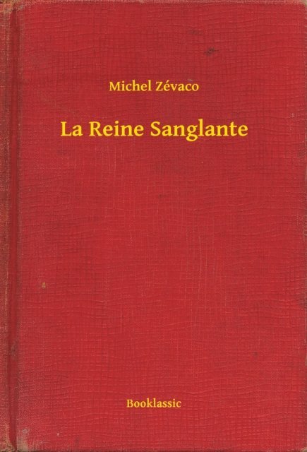 Michel Zevaco - La Reine Sanglante, E-bok