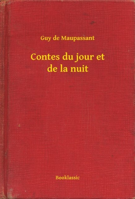 Guy de Maupassant - Contes du jour et de la nuit, E-bok