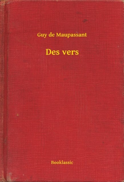 Guy de Maupassant - Des vers, E-bok