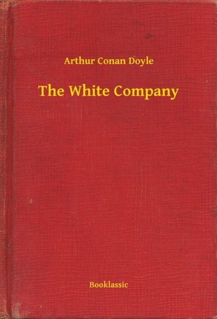 Arthur Conan Doyle - White Company, E-bok