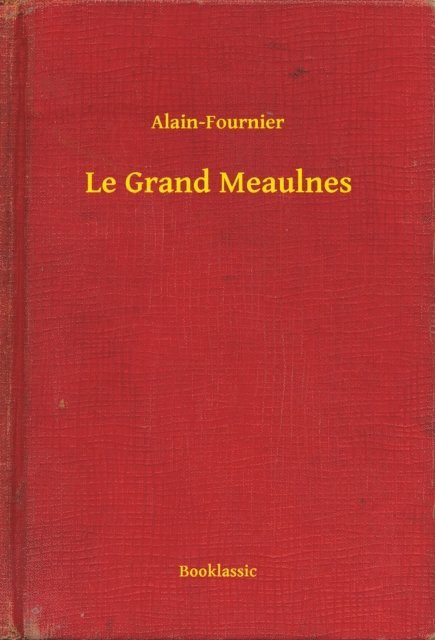 Alain-Fournier - Le Grand Meaulnes, E-bok