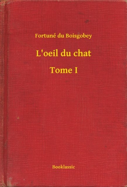 Fortune du Boisgobey - L'oeil du chat - Tome I, E-bok