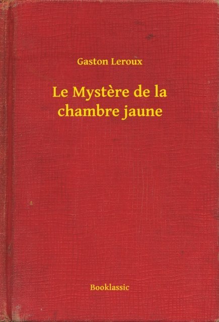 Gaston Leroux - Le Mystere de la chambre jaune, E-bok