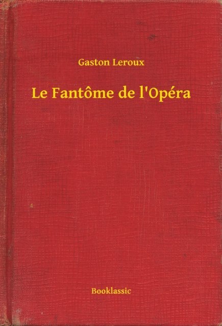 Gaston Leroux - Le Fantôme de l'Opéra, E-bok