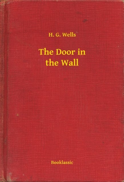 H. G. Wells - Door in the Wall, E-bok