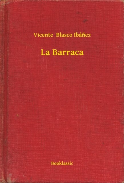 Vicente  Blasco Ibanez - La Barraca, E-bok