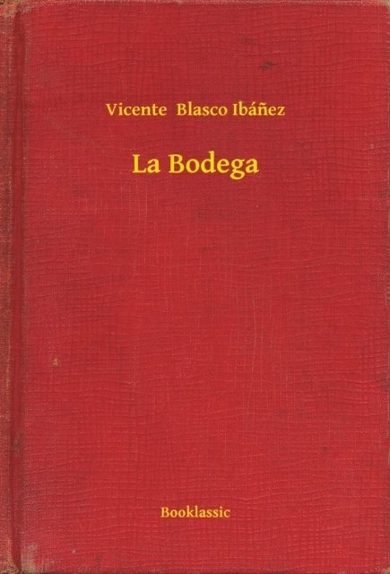 Vicente  Blasco Ibanez - La Bodega, E-bok