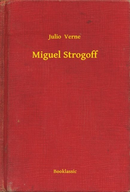Julio  Verne - Miguel Strogoff, E-bok