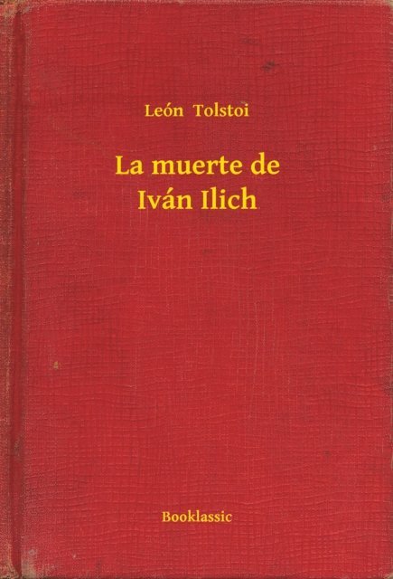 Leon  Tolstoi - La muerte de Iván Ilich, E-bok