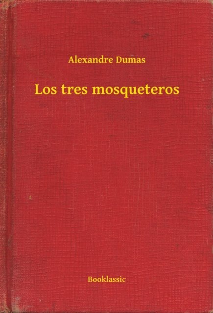 Alexandre Dumas - Los tres mosqueteros, E-bok