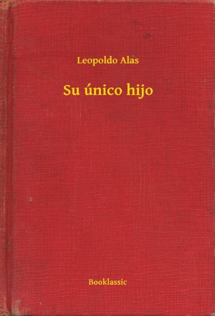 Leopoldo Alas - Su único hijo, E-bok