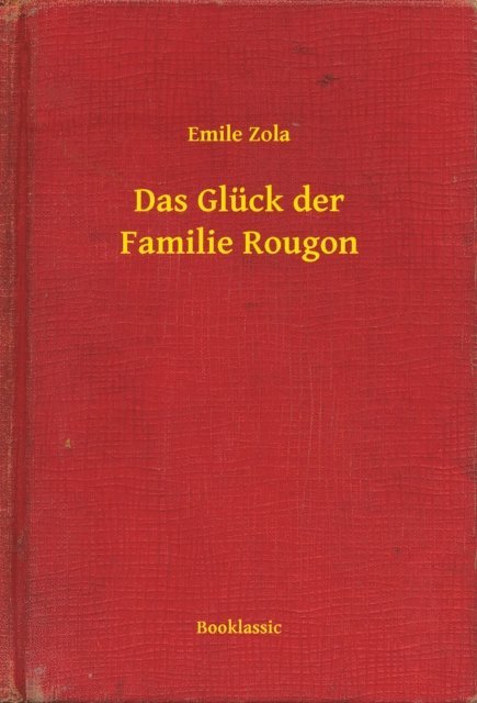 Emile Zola - Das Glück der Familie Rougon, E-bok