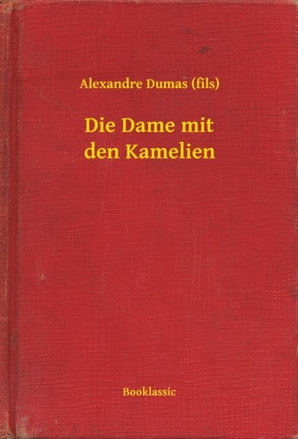 Alexandre Dumas (fils) - Die Dame mit den Kamelien, E-bok
