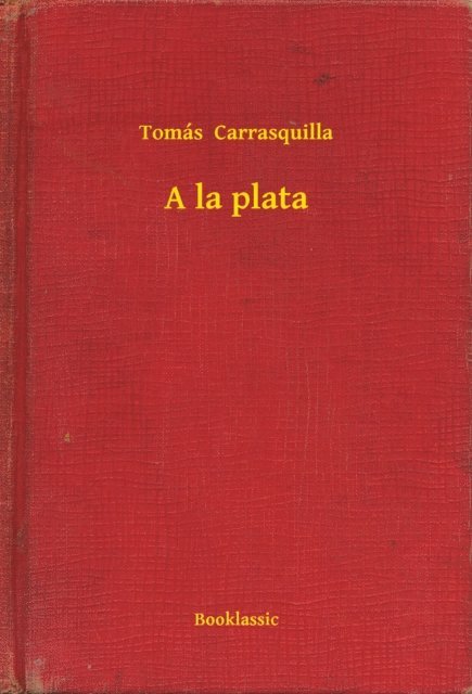 Tomas  Carrasquilla - A la plata, E-bok