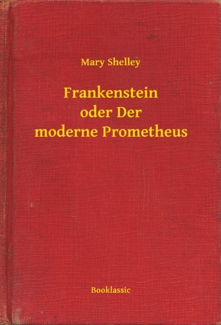 Mary Shelley - Frankenstein oder Der moderne Prometheus, E-bok