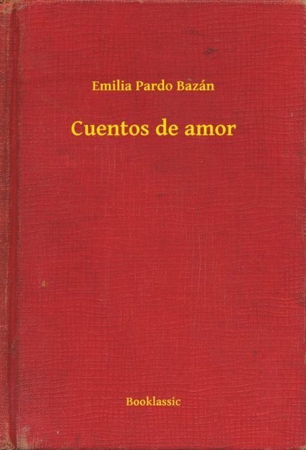 Emilia Pardo Bazan - Cuentos de amor, E-bok