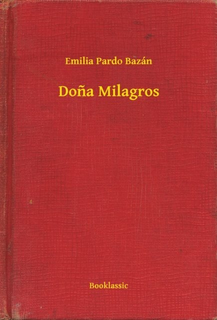 Emilia Pardo Bazan - Dona Milagros, E-bok