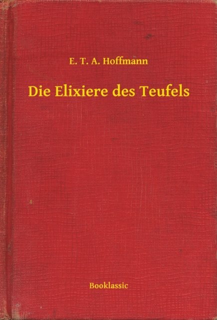 E. T. A. Hoffmann - Die Elixiere des Teufels, E-bok