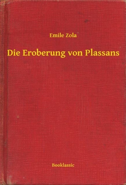 Emile Zola - Die Eroberung von Plassans, E-bok