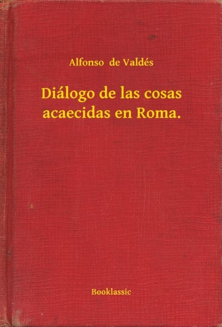Alfonso  de Valdes - Diálogo de las cosas acaecidas en Roma., E-bok