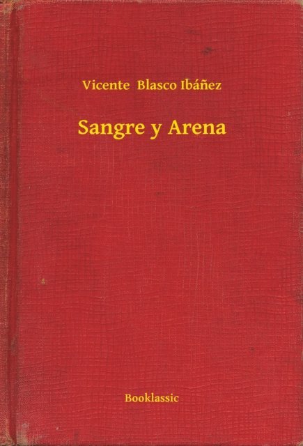 Vicente  Blasco Ibanez - Sangre y Arena, E-bok