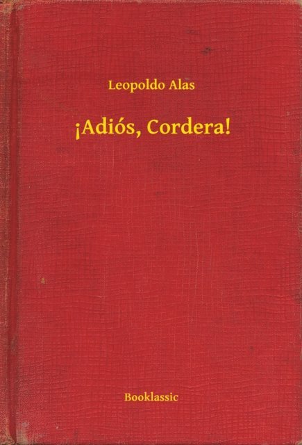 Leopoldo Alas - !Adiós, Cordera!, E-bok