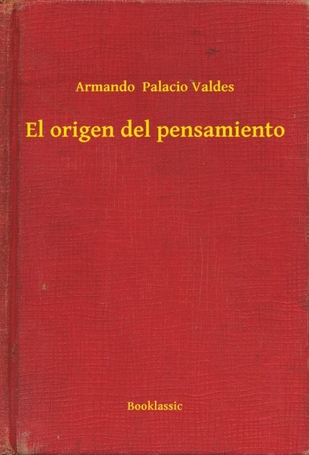 Armando  Palacio Valdes - El origen del pensamiento, E-bok