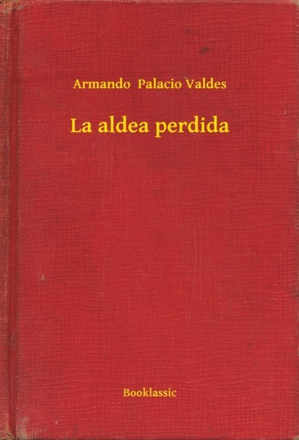 Armando  Palacio Valdes - La aldea perdida, E-bok