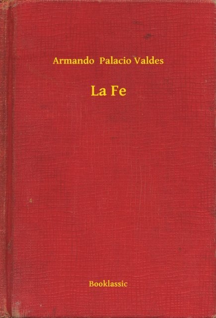 Armando  Palacio Valdes - La Fe, E-bok