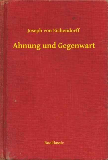 Joseph von Eichendorff - Ahnung und Gegenwart, E-bok
