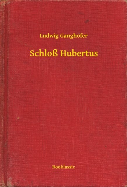 Ludwig Ganghofer - Schloß Hubertus, E-bok