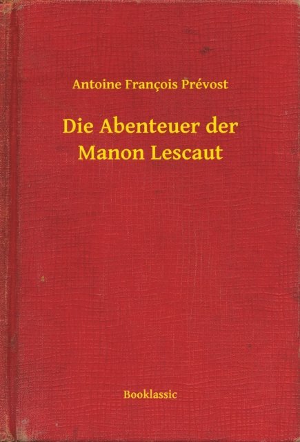 Antoine Francois Prevost - Die Abenteuer der Manon Lescaut, E-bok