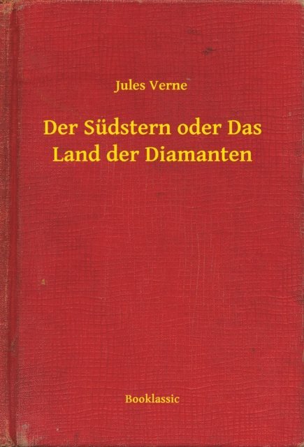 Jules Verne - Der Südstern oder Das Land der Diamanten, E-bok