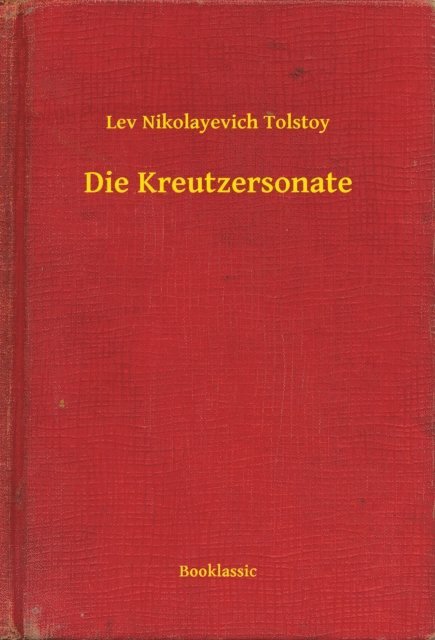 Lev Nikolayevich Tolstoy - Die Kreutzersonate, E-bok